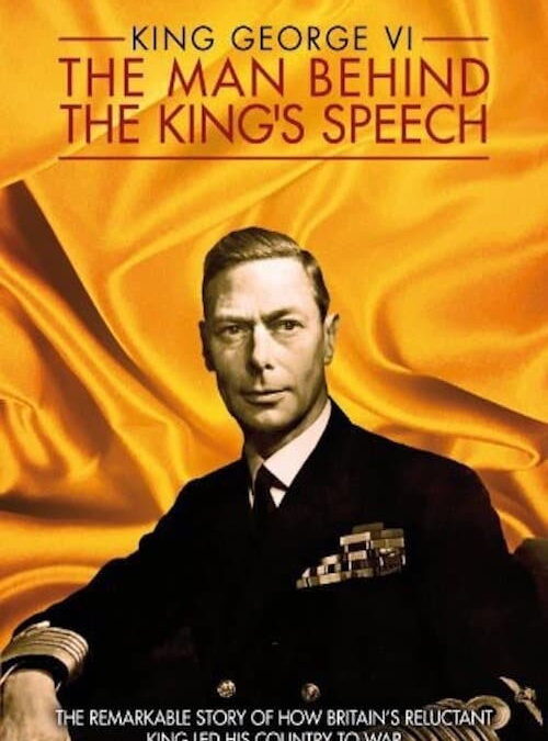 King George VI: The Man Behind the King’s Speech