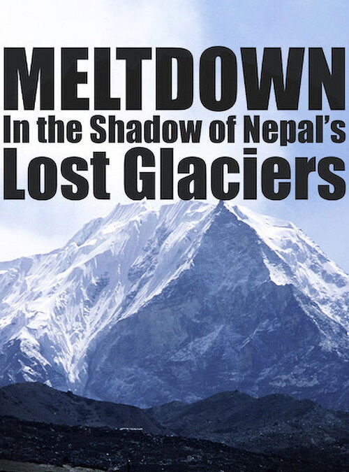 Meltdown: In the Shadow of Nepal’s Lost Glaciers